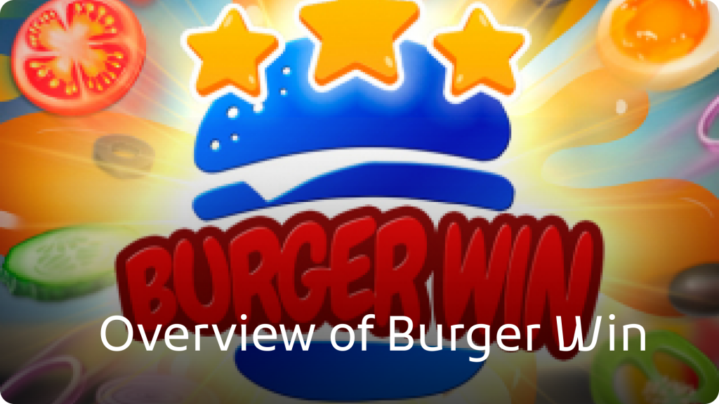Overview of Burger Win