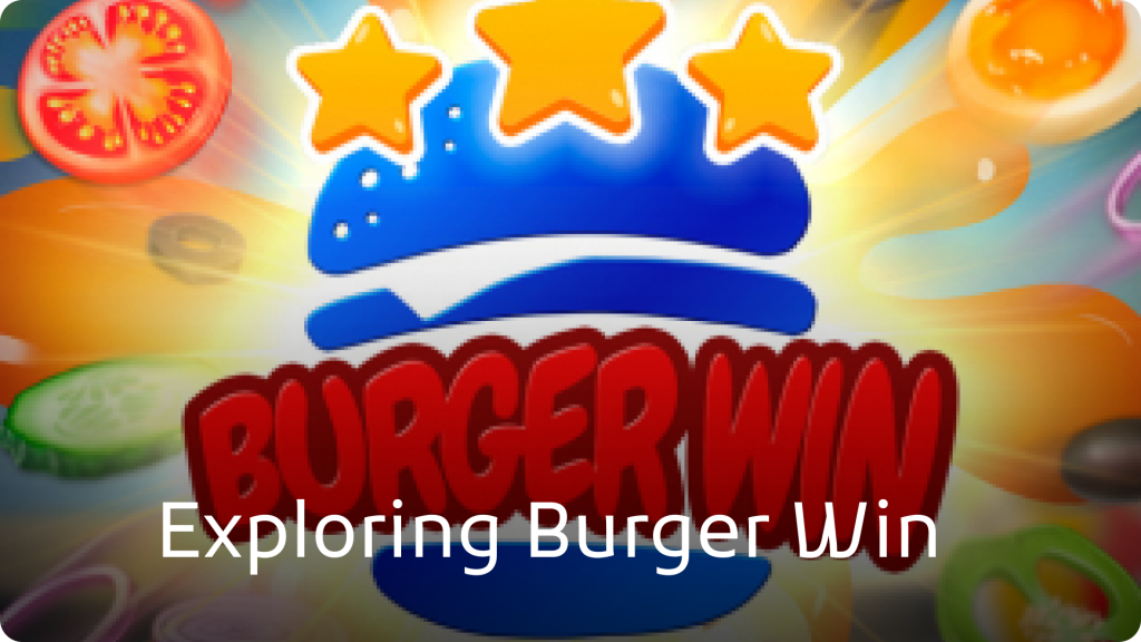 Exploring Burger Win